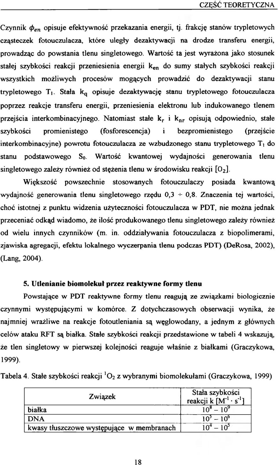 Wartość ta jest wyrażona jako stosunek stałej szybkości reakcji przeniesienia energii ken do sumy stałych szybkości reakcji wszystkich możliwych procesów mogących prowadzić do dezaktywacji stanu