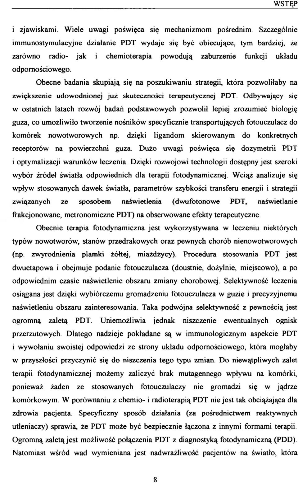 Obecne badania skupiają się na poszukiwaniu strategii, która pozwoliłaby na zwiększenie udowodnionej już skuteczności terapeutycznej PDT.