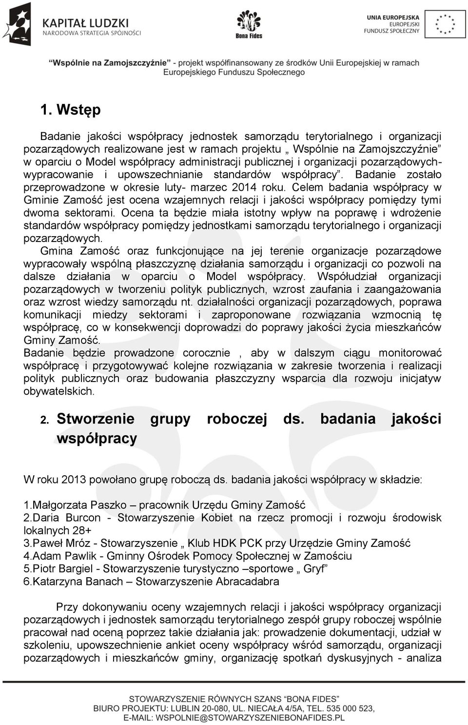 Celem badania współpracy w Gminie Zamość jest ocena wzajemnych relacji i jakości współpracy pomiędzy tymi dwoma sektorami.
