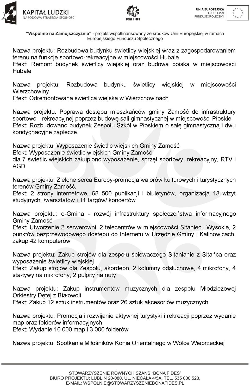 mieszkańców gminy Zamość do infrastruktury sportowo - rekreacyjnej poprzez budowę sali gimnastycznej w miejscowości Płoskie.