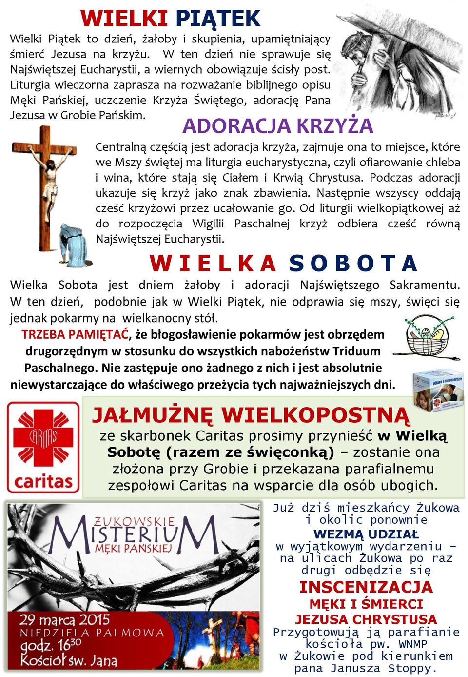 ADORACJA KRZYŻA Centralną częścią jest adoracja krzyża, zajmuje ona to miejsce, które we Mszy świętej ma liturgia eucharystyczna, czyli ofiarowanie chleba i wina, które stają się Ciałem i Krwią