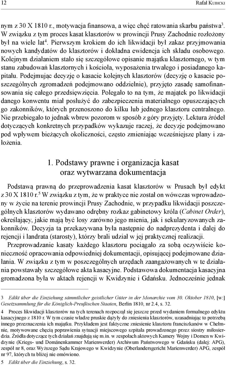 Kolejnym działaniem stało się szczegółowe opisanie majątku klasztornego, w tym stanu zabudowań klasztornych i kościoła, wyposażenia trwałego i posiadanego kapitału.