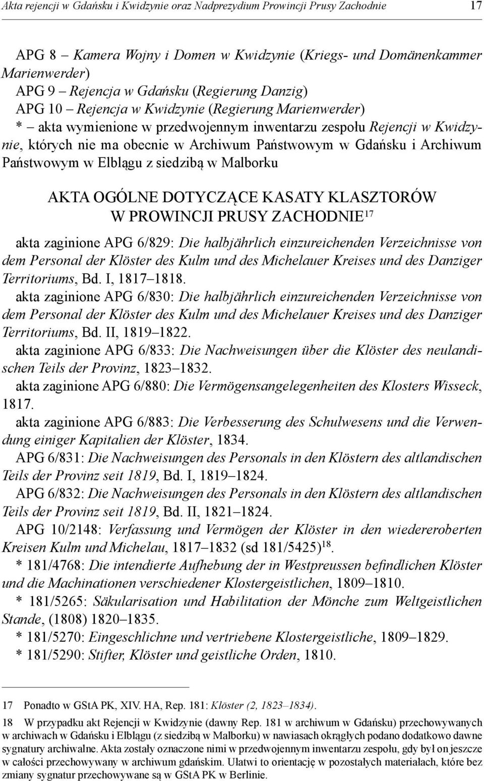 Archiwum Państwowym w Elblągu z siedzibą w Malborku AKTA OGÓLNE DOTYCZĄCE KASATY KLASZTORÓW W PROWINCJI PRUSY ZACHODNIE 17 akta zaginione APG 6/829: Die halbjährlich einzureichenden Verzeichnisse von