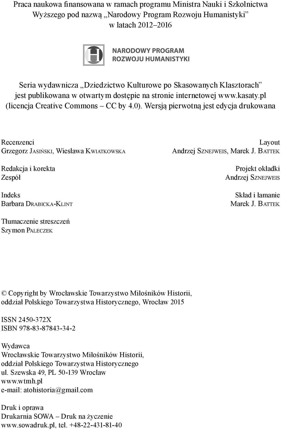 Wersją pierwotną jest edycja drukowana Recenzenci Grzegorz JASIŃSKI, Wiesława KWIATKOWSKA Redakcja i korekta Zespół Indeks Barbara DRABICKA-KLINT Layout Andrzej SZNEJWEIS, Marek J.