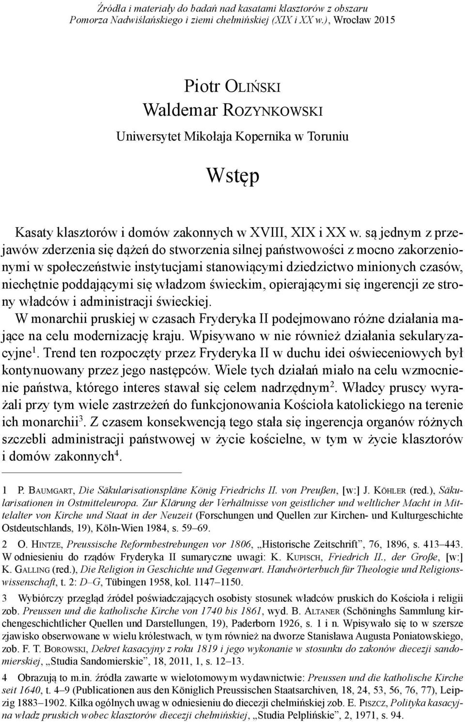 są jednym z przejawów zderzenia się dążeń do stworzenia silnej państwowości z mocno zakorzenionymi w społeczeństwie instytucjami stanowiącymi dziedzictwo minionych czasów, niechętnie poddającymi się