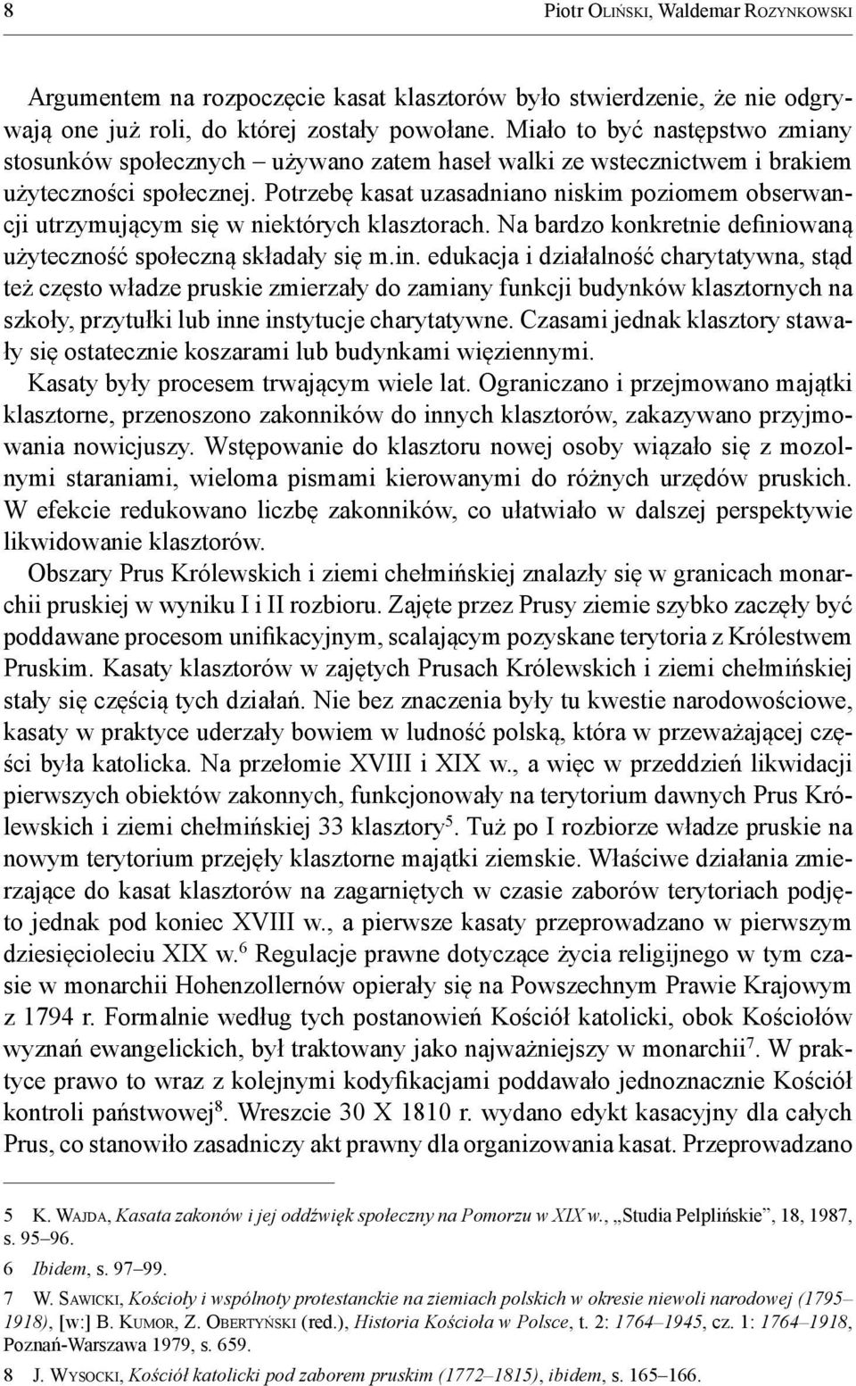 Potrzebę kasat uzasadniano niskim poziomem obserwancji utrzymującym się w niektórych klasztorach. Na bardzo konkretnie defini
