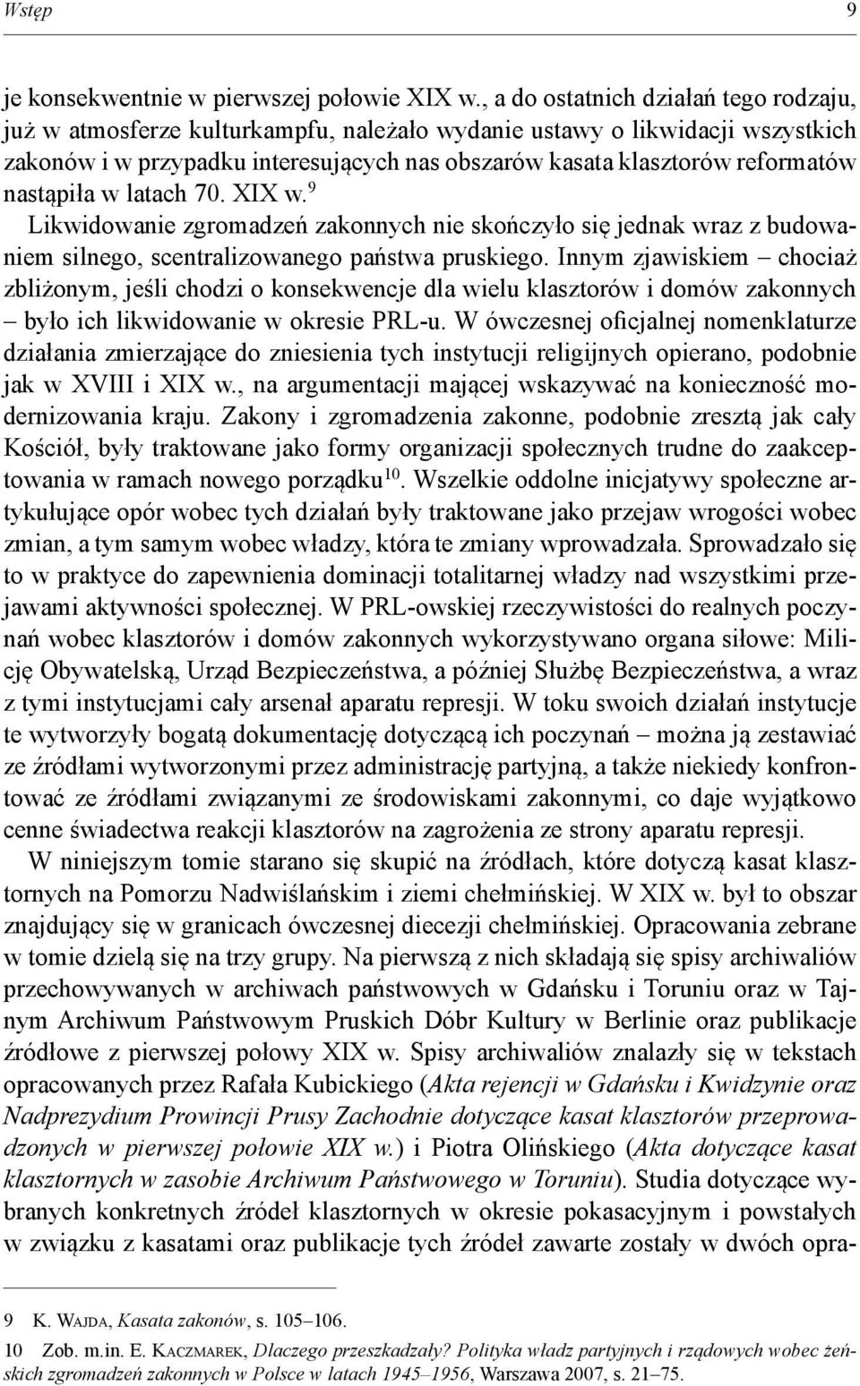 nastąpiła w latach 70. XIX w. 9 Likwidowanie zgromadzeń zakonnych nie skończyło się jednak wraz z budowaniem silnego, scentralizowanego państwa pruskiego.