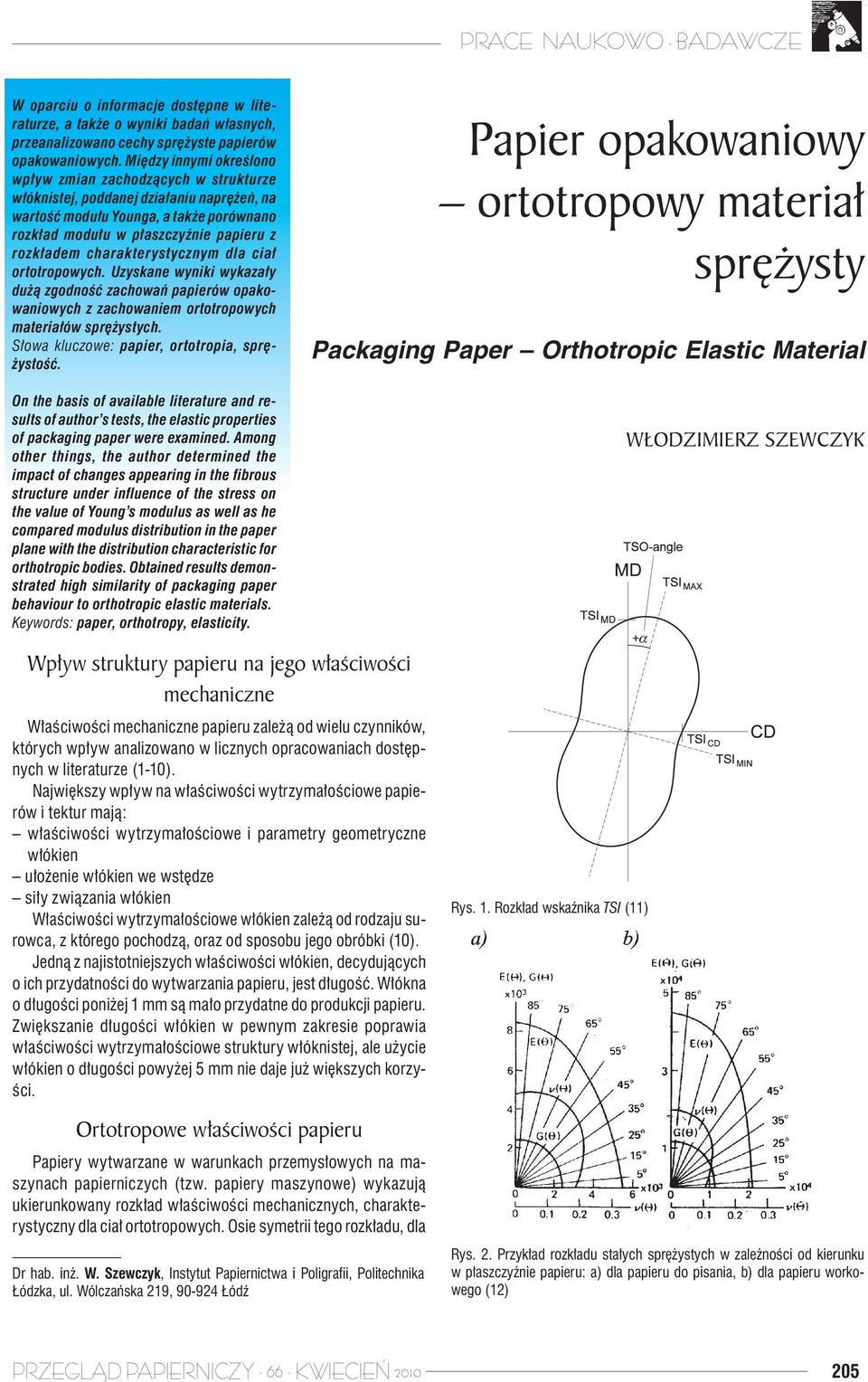 charakterystycznym dla ciał ortotropowych. Uzyskane wyniki wykazały dużą zgodność zachowań papierów opakowaniowych z zachowaniem ortotropowych materiałów sprężystych.