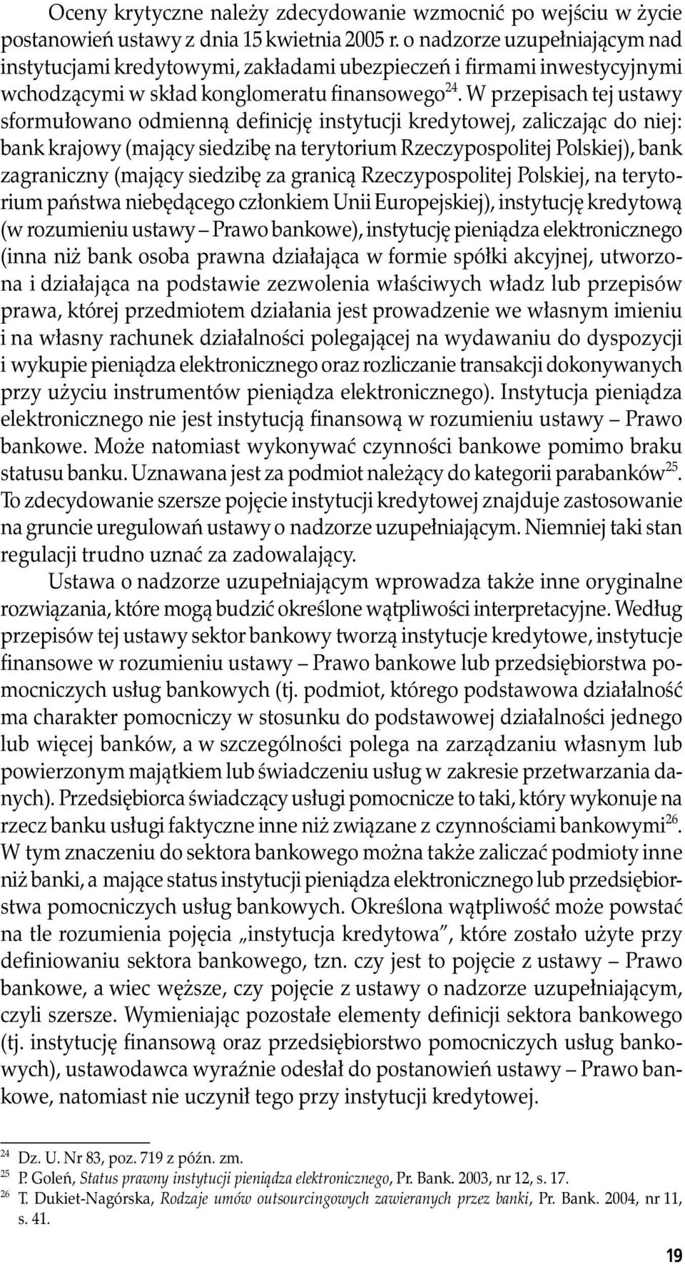 W przepisach tej ustawy sformułowano odmienną definicję instytucji kredytowej, zaliczając do niej: bank krajowy (mający siedzibę na terytorium Rzeczypospolitej Polskiej), bank zagraniczny (mający
