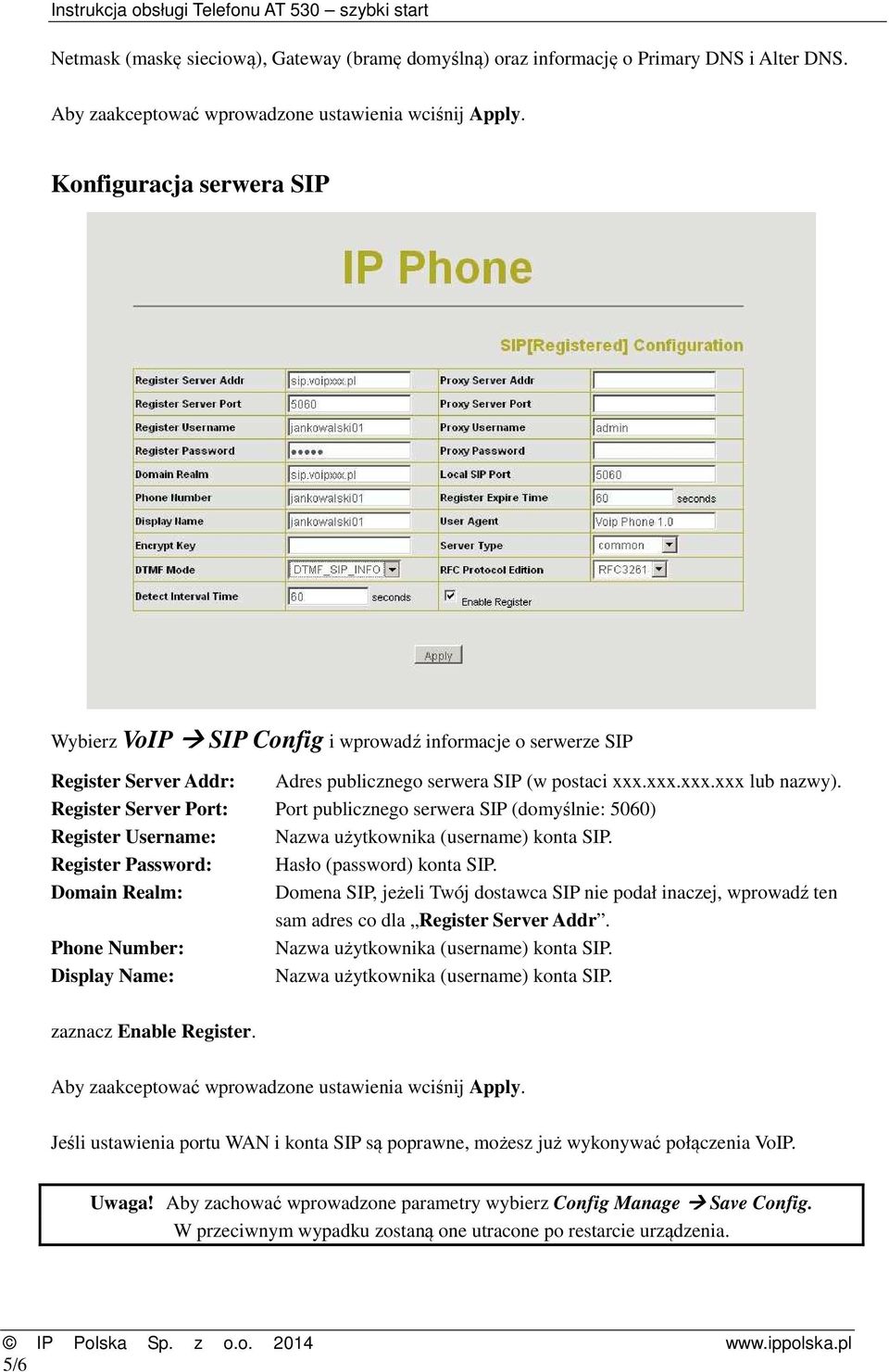 Register Server Port: Port publicznego serwera SIP (domyślnie: 5060) Register Username: Nazwa użytkownika (username) konta SIP. Register Password: Hasło (password) konta SIP.