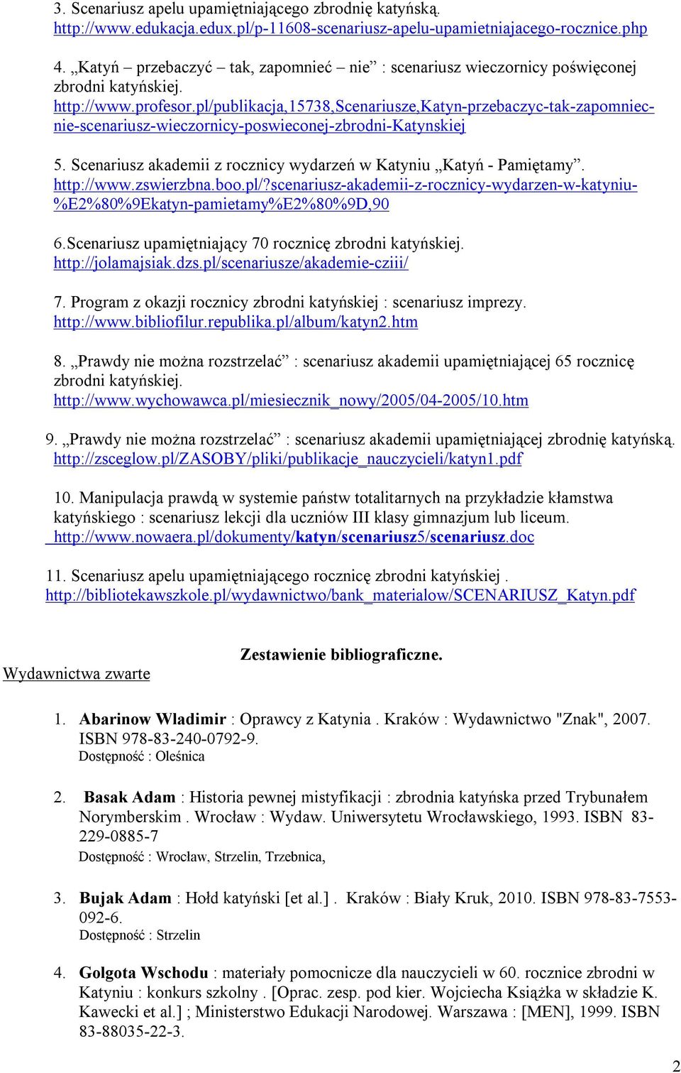 pl/publikacja,15738,scenariusze,katyn-przebaczyc-tak-zapomniecnie-scenariusz-wieczornicy-poswieconej-zbrodni-katynskiej 5. Scenariusz akademii z rocznicy wydarzeń w Katyniu Katyń - Pamiętamy.