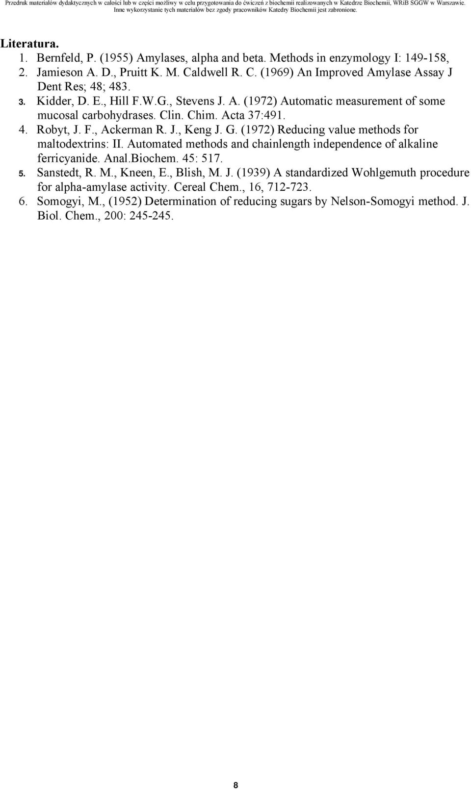 (1972) Reducing value methods for maltodextrins: II. Automated methods and chainlength independence of alkaline ferricyanide. Anal.Biochem. 45: 517. 5. Sanstedt, R. M., Kneen, E., Blish, M. J.