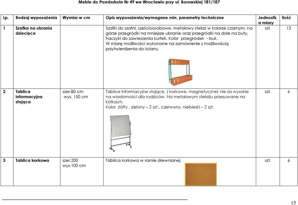 na dole na buty, haczyki do zawieszenia kurtek. Kolor przegródek - buk. W miarę moŝliwości wykonane na zamówienie z moŝliwością przytwierdzenia do ściany. 3 2 Tablica informacyjna stojąca szer.