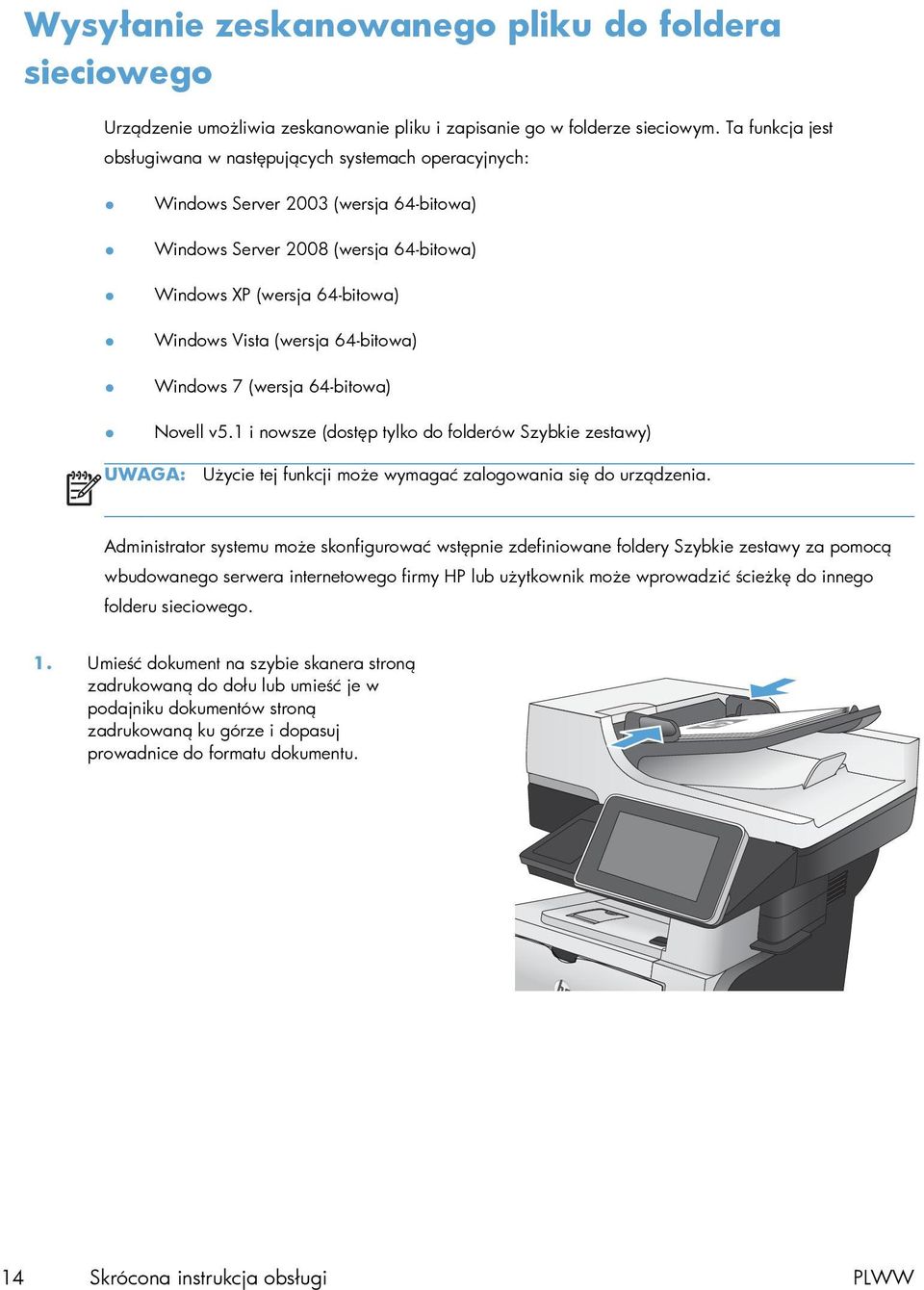 64-bitowa) Windows 7 (wersja 64-bitowa) Novell v5.1 i nowsze (dostęp tylko do folderów Szybkie zestawy) UWAGA: Użycie tej funkcji może wymagać zalogowania się do urządzenia.