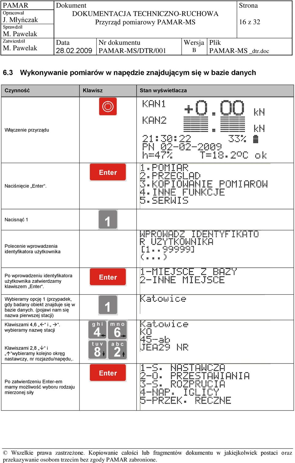 3 Wykonywanie pomiarów w napędzie znajdującym się w bazie danych Czynność Klawisz Stan wyświetlacza Włączenie przyrządu Naciśnięcie Enter.