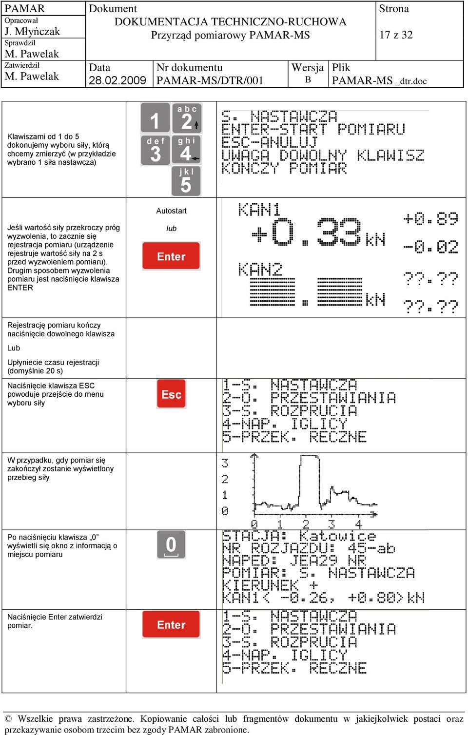 Drugim sposobem wyzwolenia pomiaru jest naciśnięcie klawisza ENTER lub Rejestrację pomiaru kończy naciśnięcie dowolnego klawisza Lub Upłyniecie czasu rejestracji (domyślnie 20