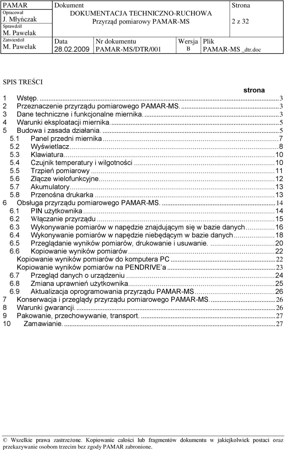 6 Złącze wielofunkcyjne... 12 5.7 Akumulatory... 13 5.8 Przenośna drukarka... 13 6 Obsługa przyrządu pomiarowego PAMAR-MS.... 14 6.1 PIN użytkownika... 14 6.2 Włączanie przyrządu... 15 6.