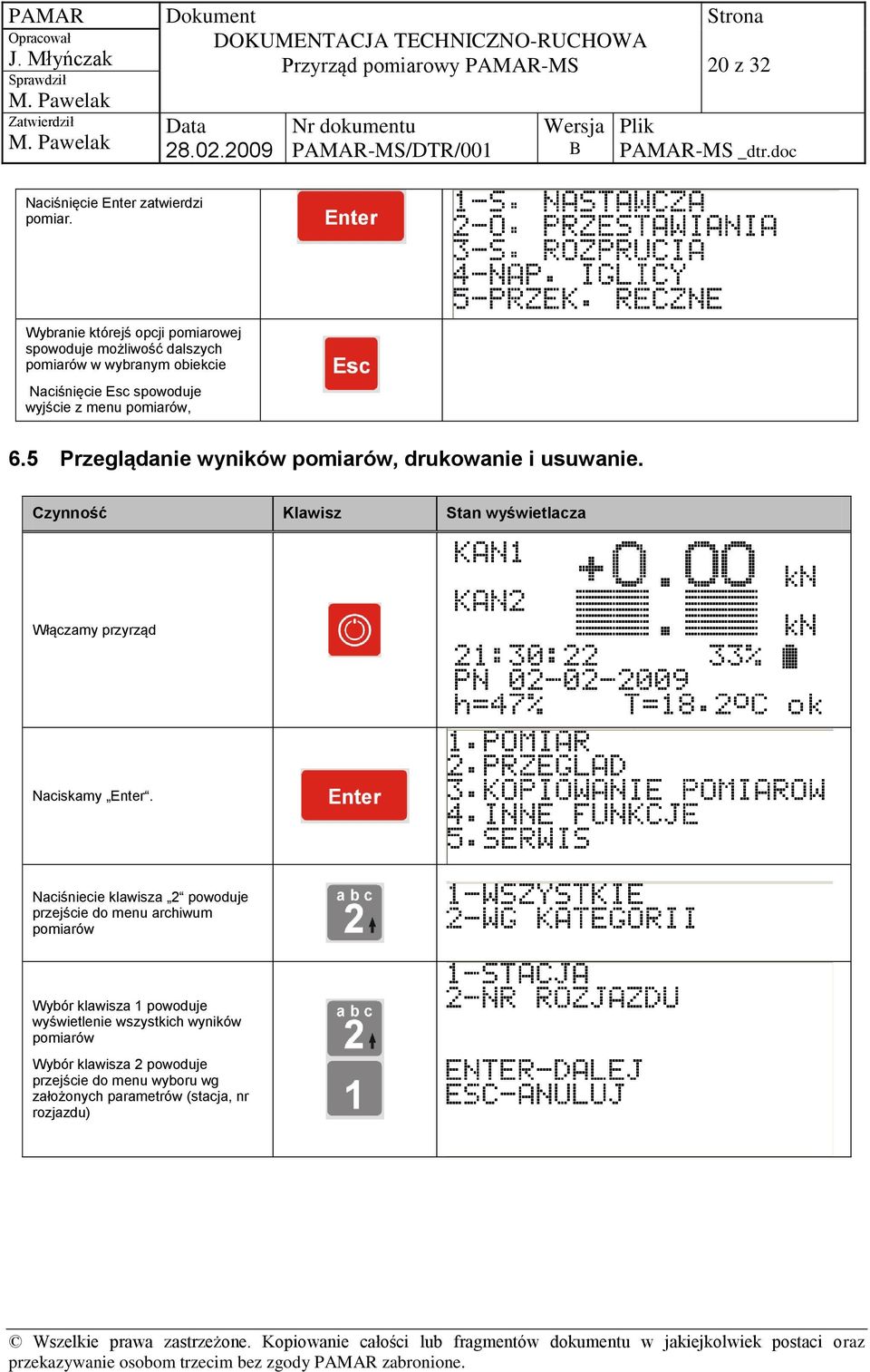 Wybranie którejś opcji pomiarowej spowoduje możliwość dalszych pomiarów w wybranym obiekcie Naciśnięcie Esc spowoduje wyjście z menu pomiarów, 6.