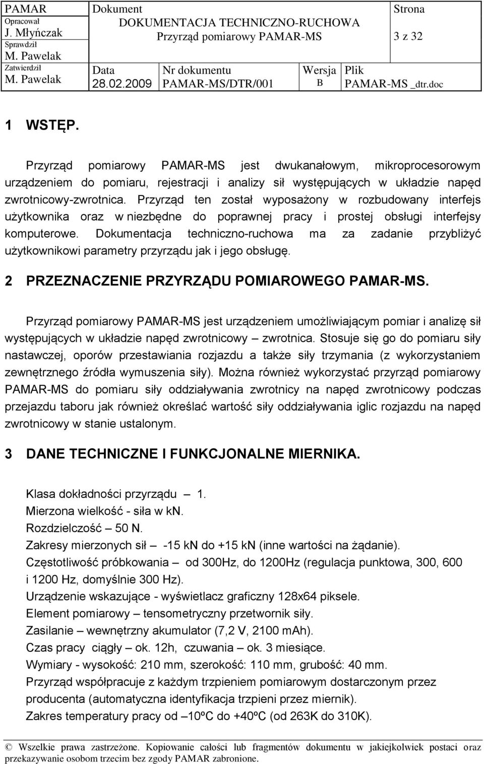 acja techniczno-ruchowa ma za zadanie przybliżyć użytkownikowi parametry przyrządu jak i jego obsługę. 2 PRZEZNACZENIE PRZYRZĄDU POMIAROWEGO PAMAR-MS.