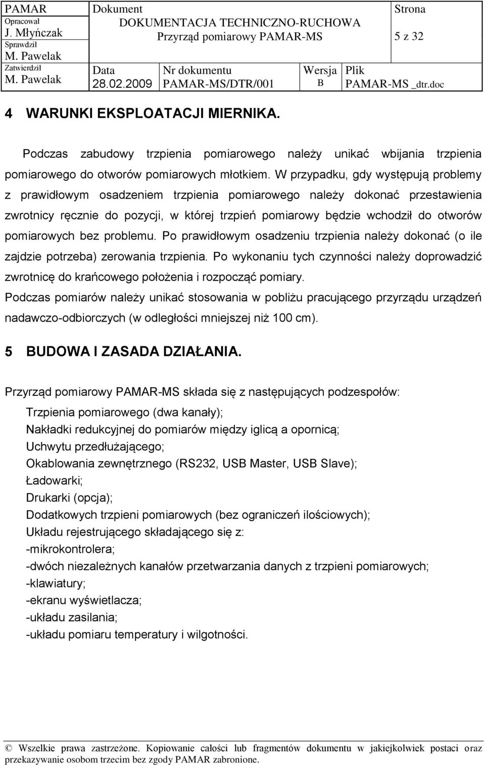 pomiarowych bez problemu. Po prawidłowym osadzeniu trzpienia należy dokonać (o ile zajdzie potrzeba) zerowania trzpienia.