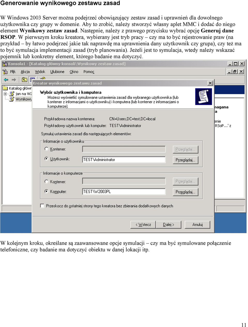 W pierwszym kroku kreatora, wybierany jest tryb pracy czy ma to być rejestrowanie praw (na przykład by łatwo podejrzeć jakie tak naprawdę ma uprawnienia dany użytkownik czy grupa), czy też ma to być
