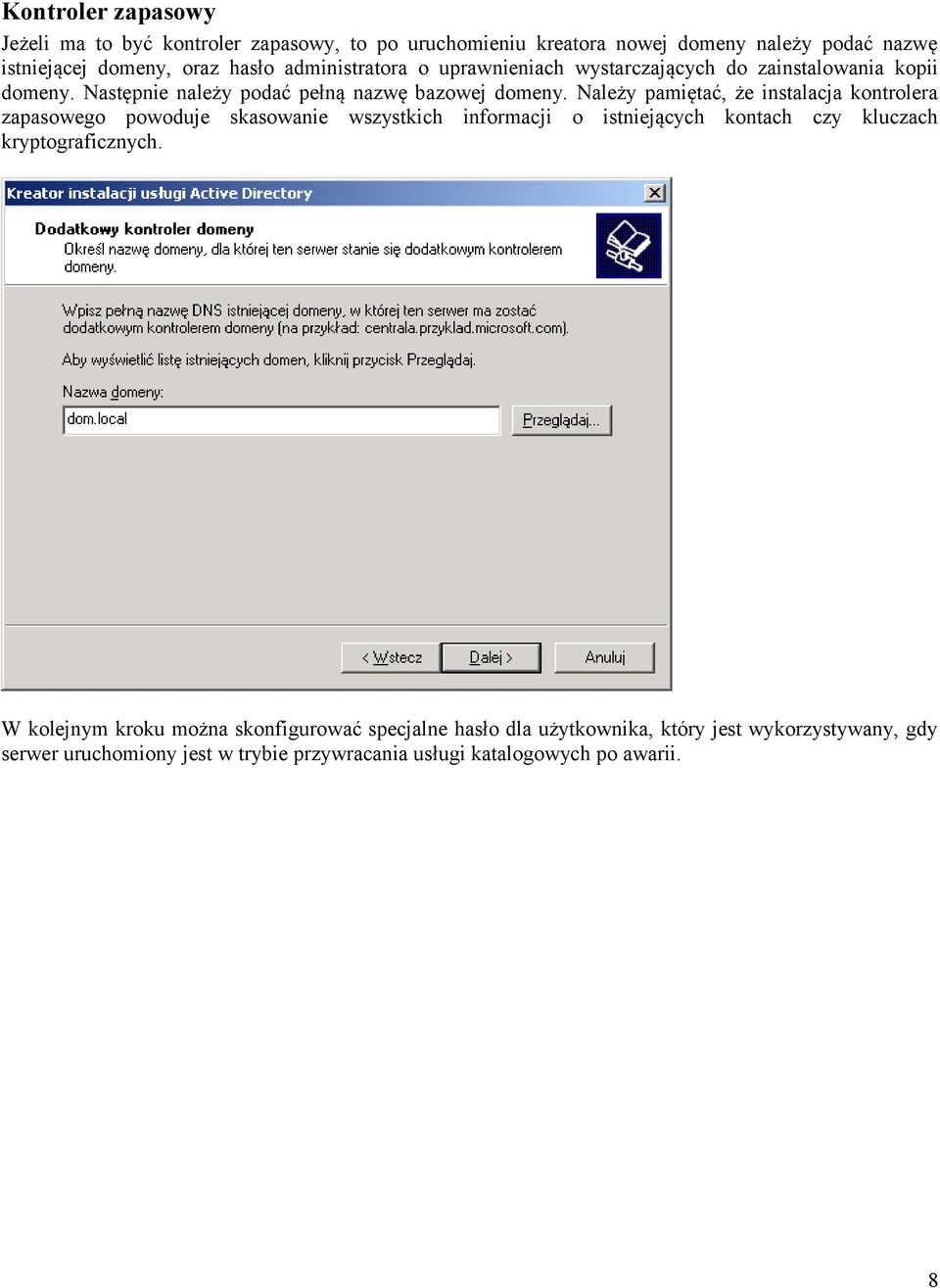 Należy pamiętać, że instalacja kontrolera zapasowego powoduje skasowanie wszystkich informacji o istniejących kontach czy kluczach kryptograficznych.