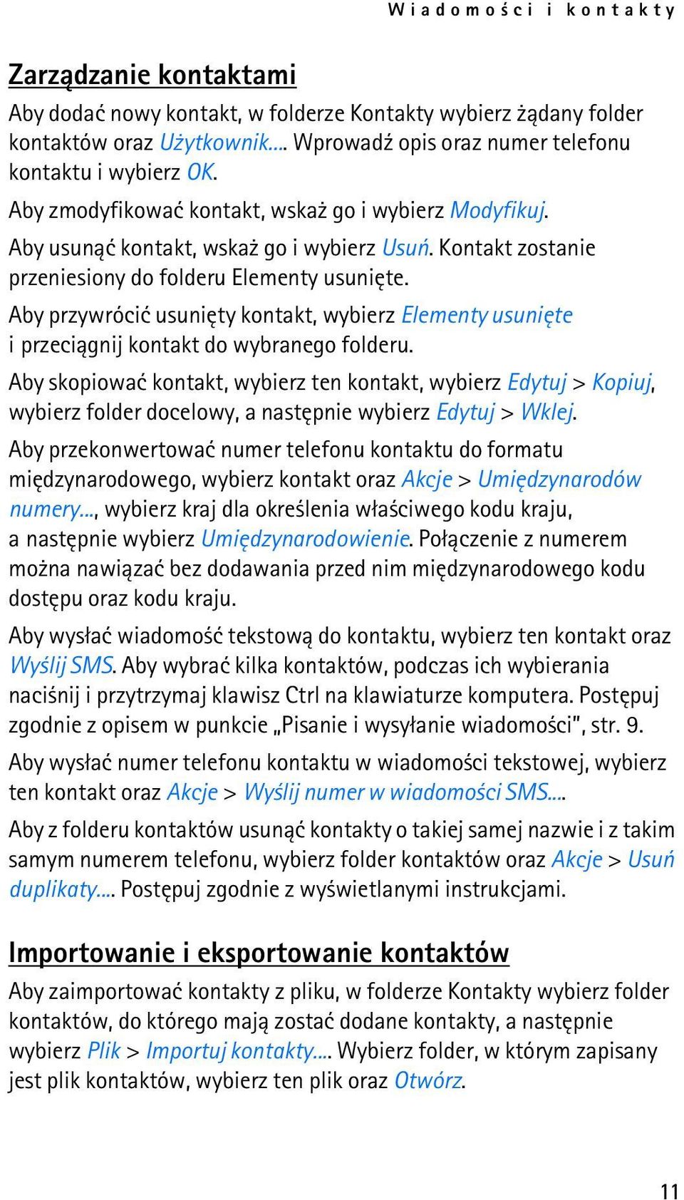 Aby przywróciæ usuniêty kontakt, wybierz Elementy usuniête i przeci±gnij kontakt do wybranego folderu.