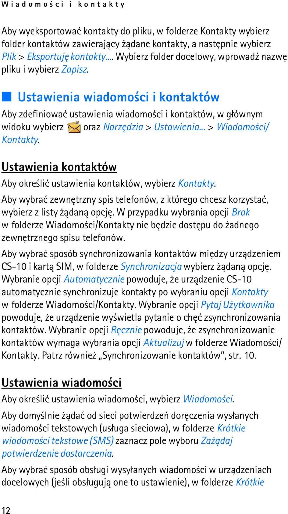 Ustawienia wiadomo ci i kontaktów Aby zdefiniowaæ ustawienia wiadomo ci i kontaktów, w g³ównym widoku wybierz oraz Narzêdzia > Ustawienia... > Wiadomo ci/ Kontakty.