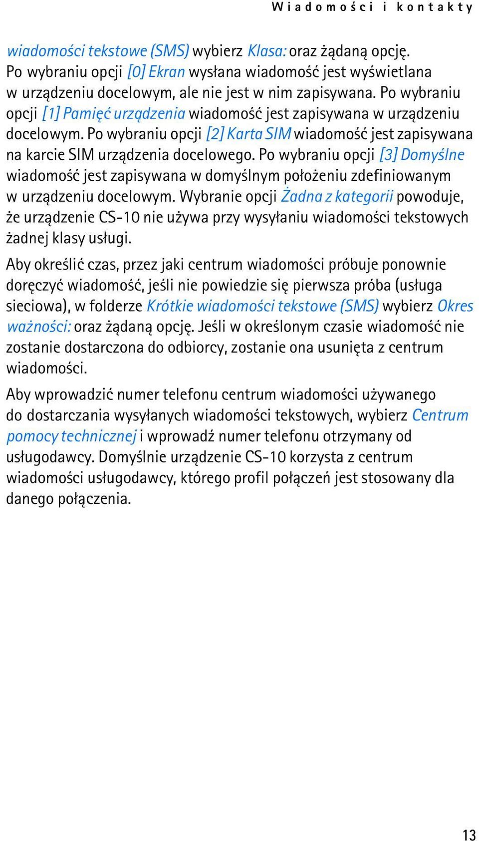 Po wybraniu opcji [3] Domy lne wiadomo æ jest zapisywana w domy lnym po³o eniu zdefiniowanym w urz±dzeniu docelowym.