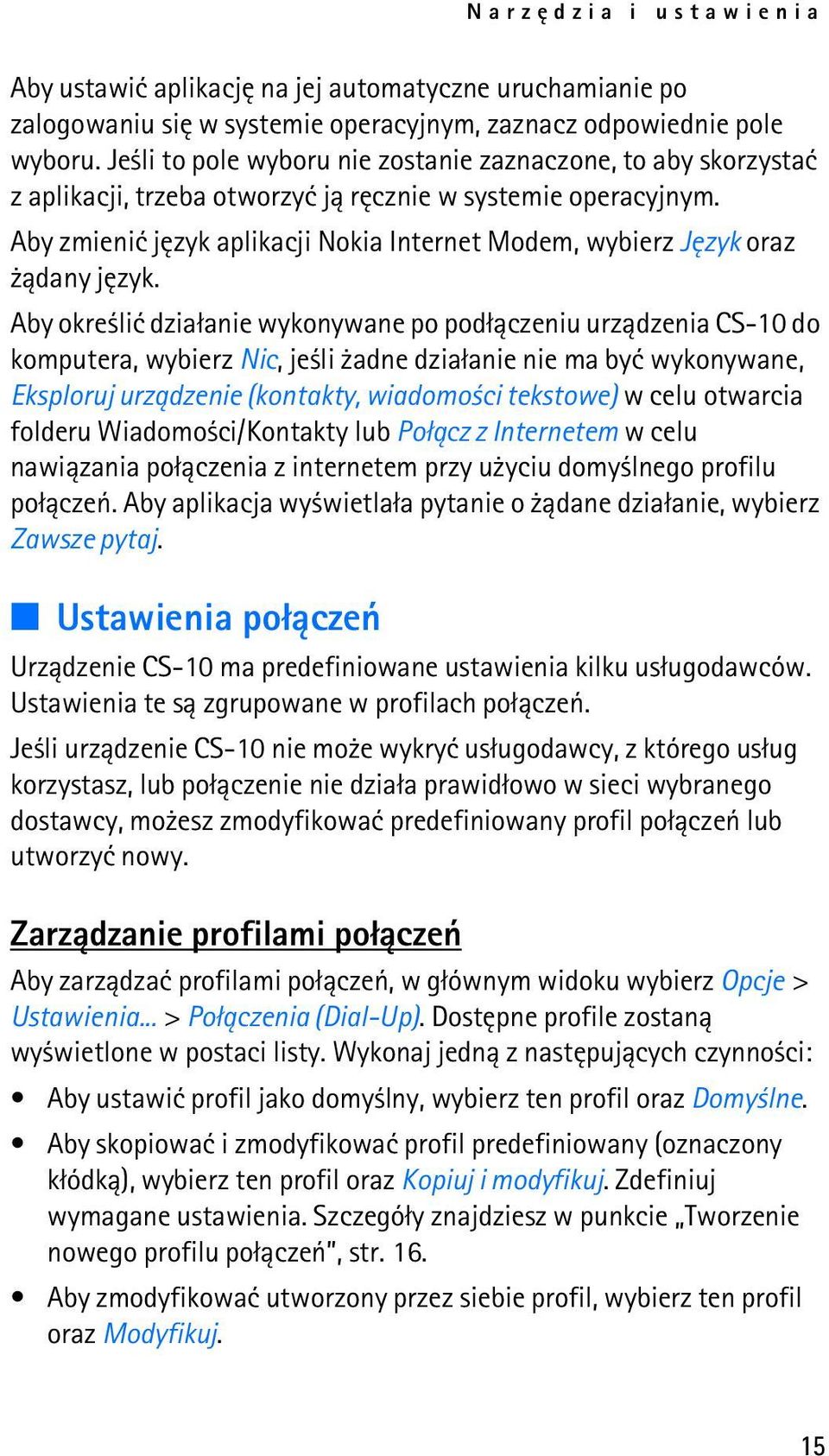 Aby zmieniæ jêzyk aplikacji Nokia Internet Modem, wybierz Jêzyk oraz ±dany jêzyk.