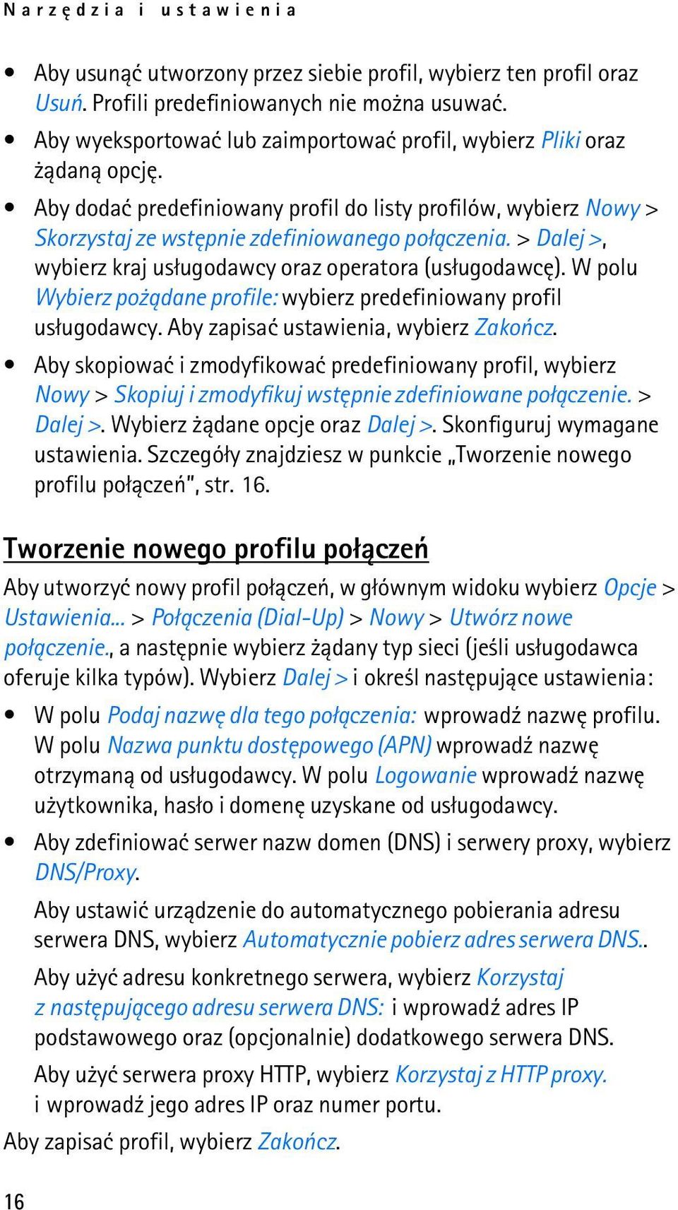 > Dalej >, wybierz kraj us³ugodawcy oraz operatora (us³ugodawcê). W polu Wybierz po ±dane profile: wybierz predefiniowany profil us³ugodawcy. Aby zapisaæ ustawienia, wybierz Zakoñcz.