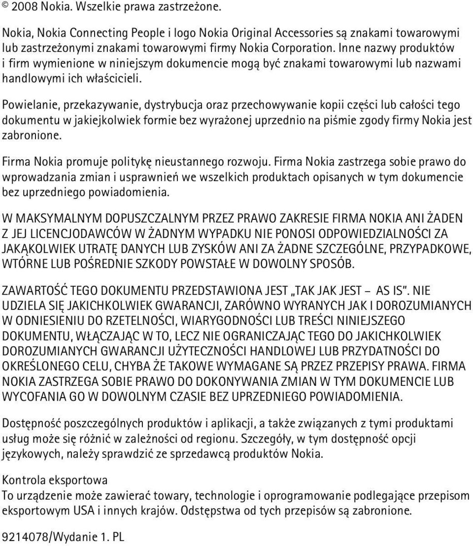 Powielanie, przekazywanie, dystrybucja oraz przechowywanie kopii czê ci lub ca³o ci tego dokumentu w jakiejkolwiek formie bez wyra onej uprzednio na pi mie zgody firmy Nokia jest zabronione.