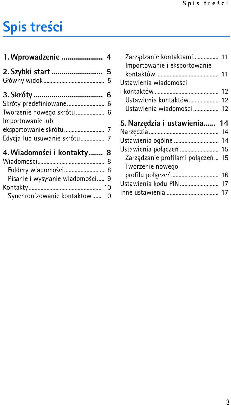 .. 10 Zarz±dzanie kontaktami... 11 Importowanie i eksportowanie kontaktów... 11 Ustawienia wiadomo ci i kontaktów... 12 Ustawienia kontaktów... 12 Ustawienia wiadomo ci... 12 5.