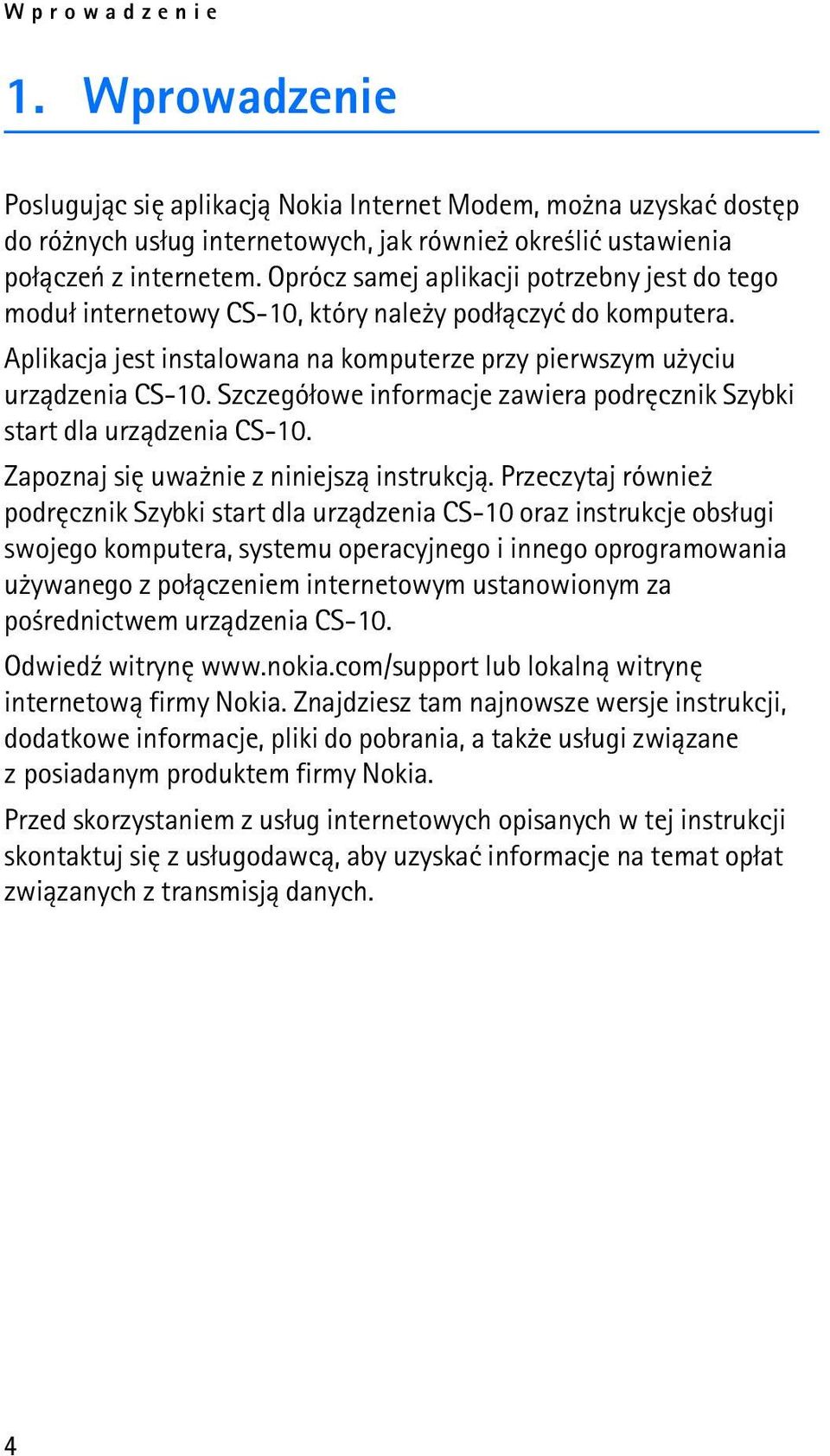 Szczegó³owe informacje zawiera podrêcznik Szybki start dla urz±dzenia CS-10. Zapoznaj siê uwa nie z niniejsz± instrukcj±.