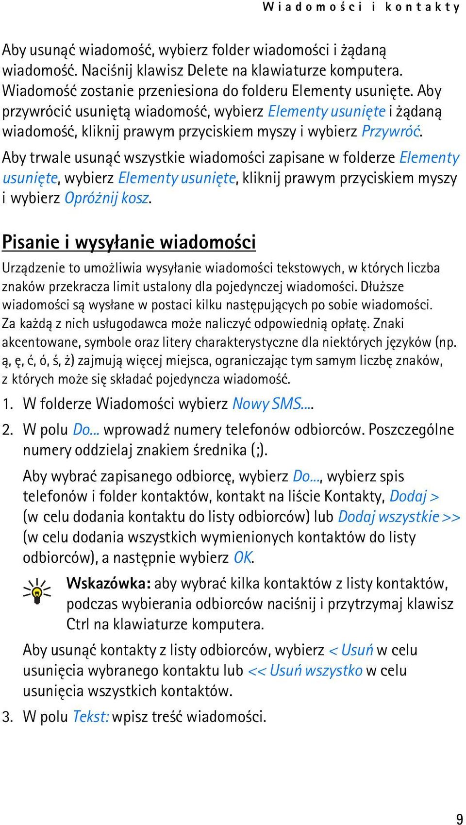 Aby trwale usun±æ wszystkie wiadomo ci zapisane w folderze Elementy usuniête, wybierz Elementy usuniête, kliknij prawym przyciskiem myszy i wybierz Opró nij kosz.