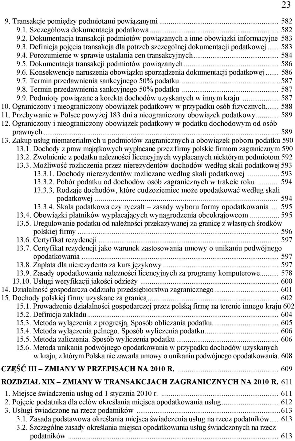 .. 586 9.6. Konsekwencje naruszenia obowiązku sporządzenia dokumentacji podatkowej... 586 9.7. Termin przedawnienia sankcyjnego 50% podatku...587 9.8. Termin przedawnienia sankcyjnego 50% podatku... 587 9.