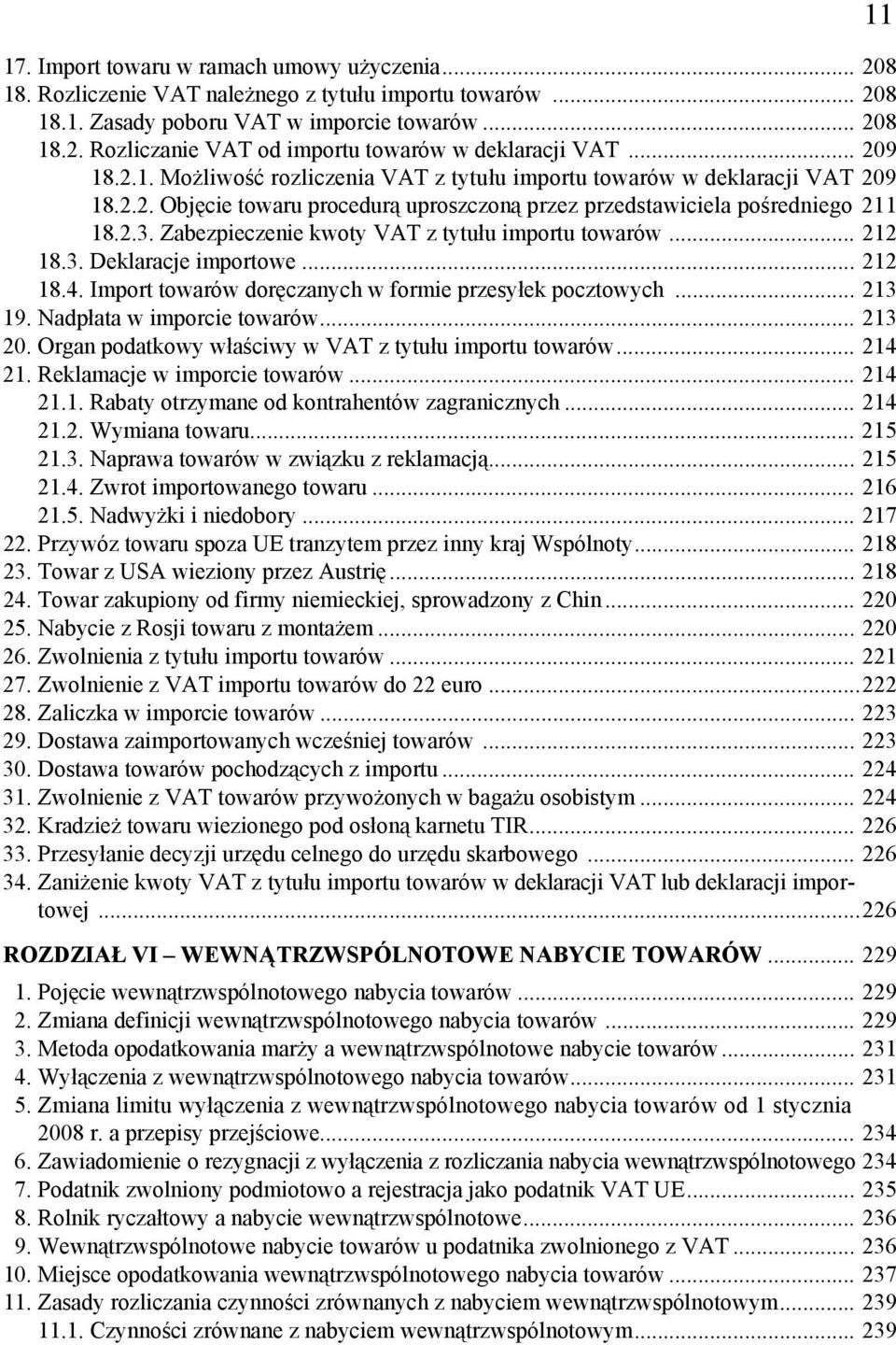 Zabezpieczenie kwoty VAT z tytułu importu towarów... 212 18.3. Deklaracje importowe... 212 18.4. Import towarów doręczanych w formie przesyłek pocztowych... 213 19. Nadpłata w imporcie towarów.