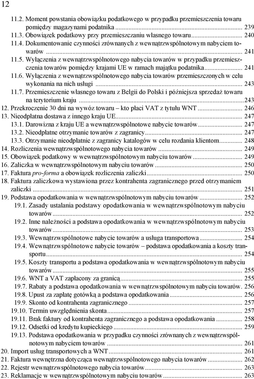 Wyłączenia z wewnątrzwspólnotowego nabycia towarów w przypadku przemieszczenia towarów pomiędzy krajami UE w ramach majątku podatnika... 241 11.6.