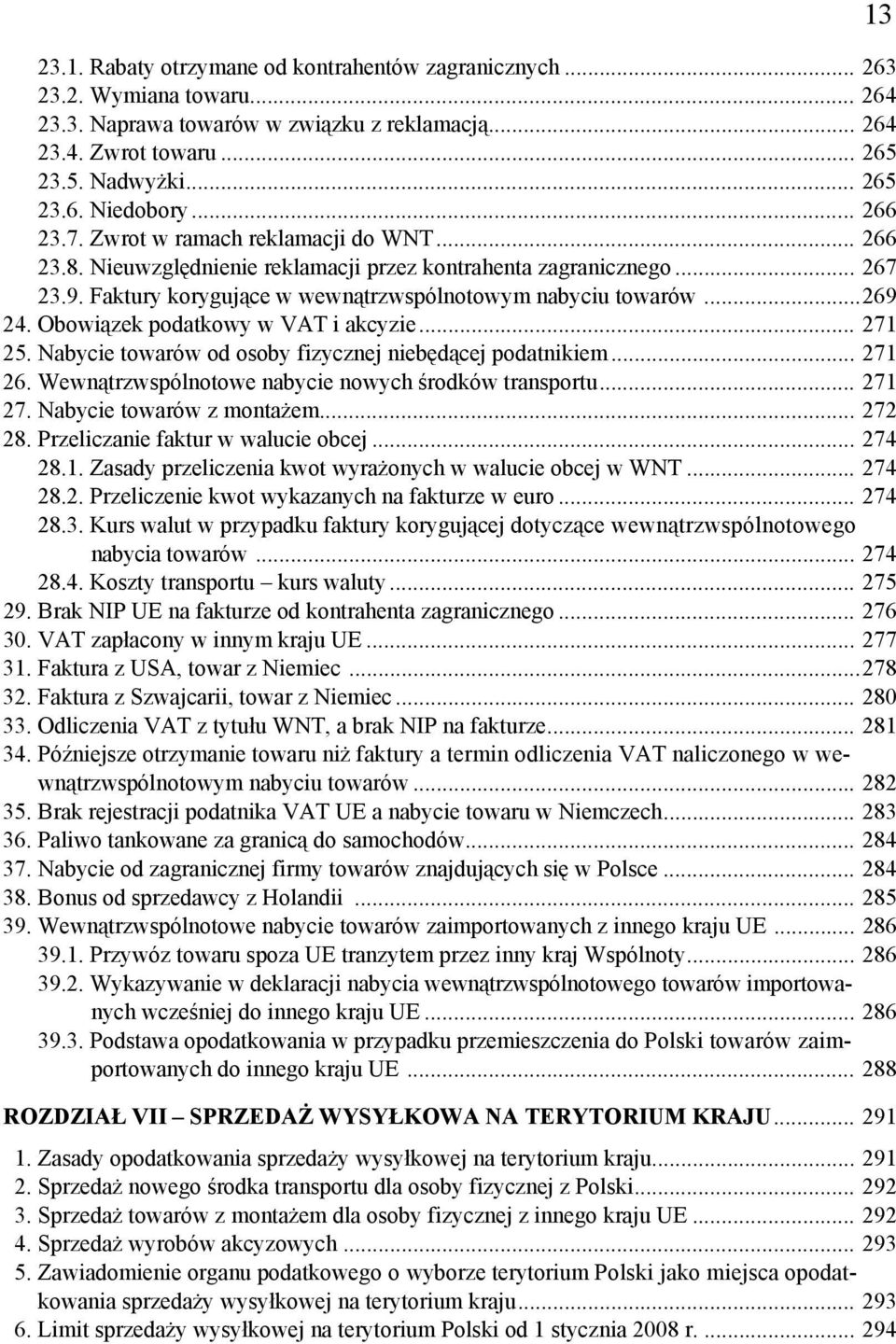 Obowiązek podatkowy w VAT i akcyzie... 271 25. Nabycie towarów od osoby fizycznej niebędącej podatnikiem... 271 26. Wewnątrzwspólnotowe nabycie nowych środków transportu... 271 27.