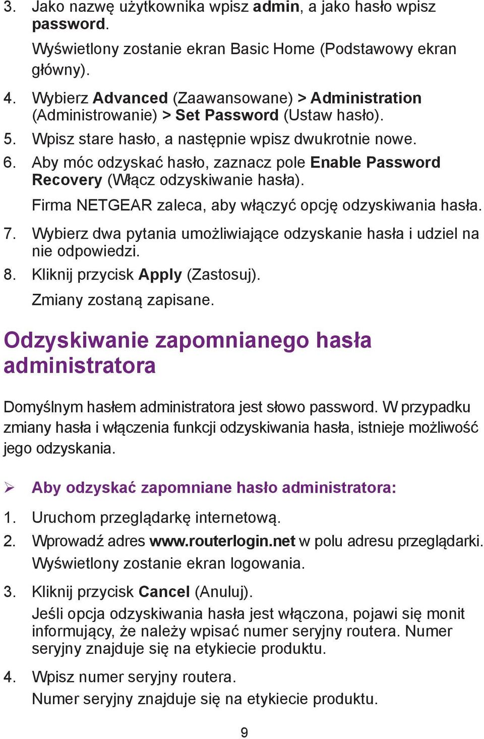 Aby móc odzyskać hasło, zaznacz pole Enable Password Recovery (Włącz odzyskiwanie hasła). Firma NETGEAR zaleca, aby włączyć opcję odzyskiwania hasła. 7.