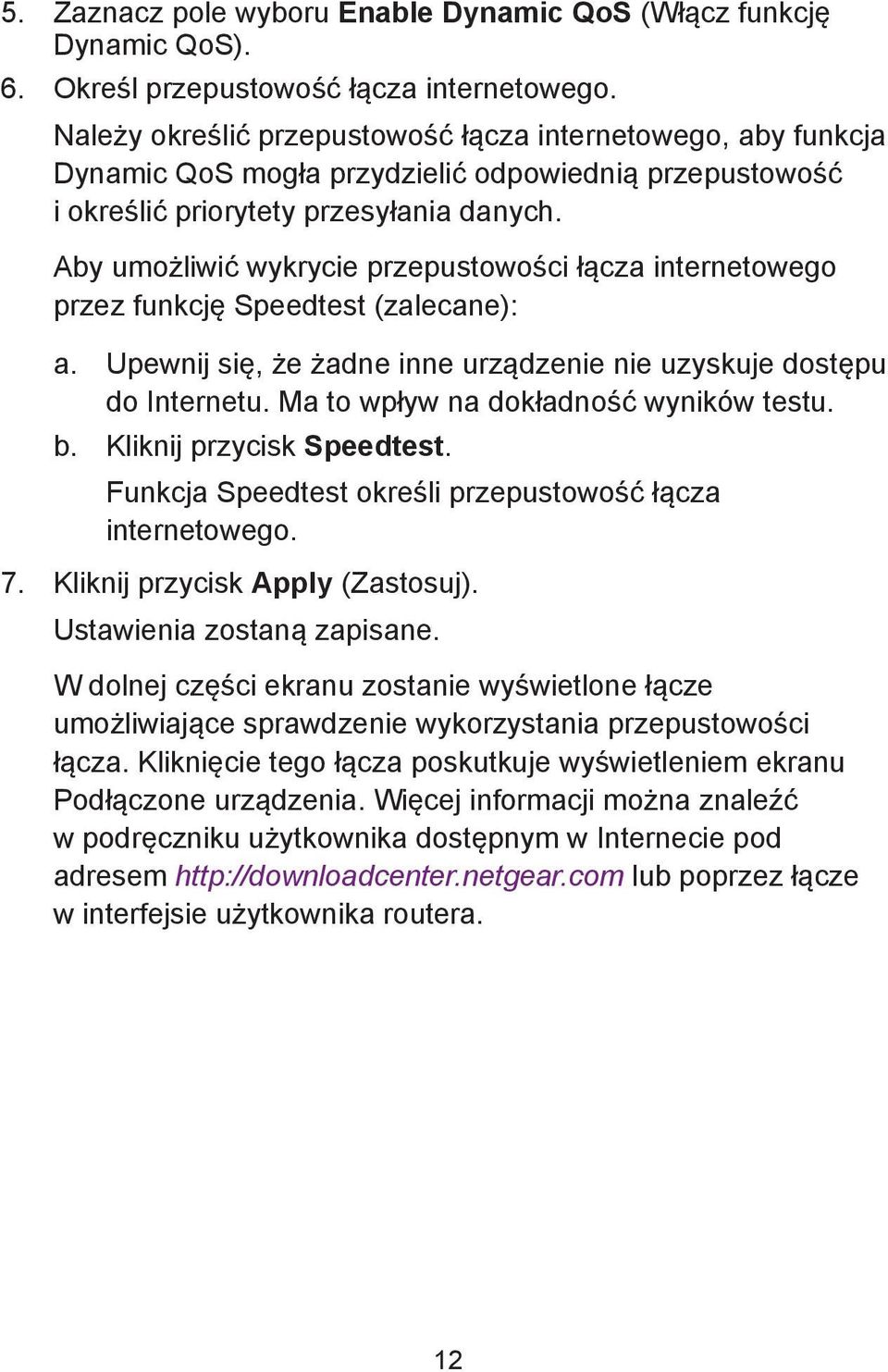 Aby umożliwić wykrycie przepustowości łącza internetowego przez funkcję Speedtest (zalecane): a. Upewnij się, że żadne inne urządzenie nie uzyskuje dostępu do Internetu.