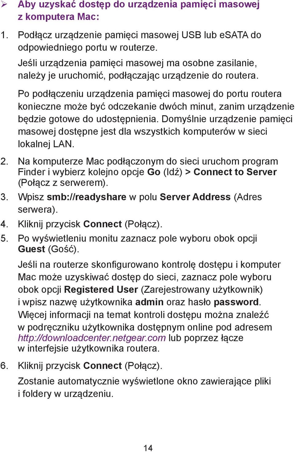 Po podłączeniu urządzenia pamięci masowej do portu routera konieczne może być odczekanie dwóch minut, zanim urządzenie będzie gotowe do udostępnienia.