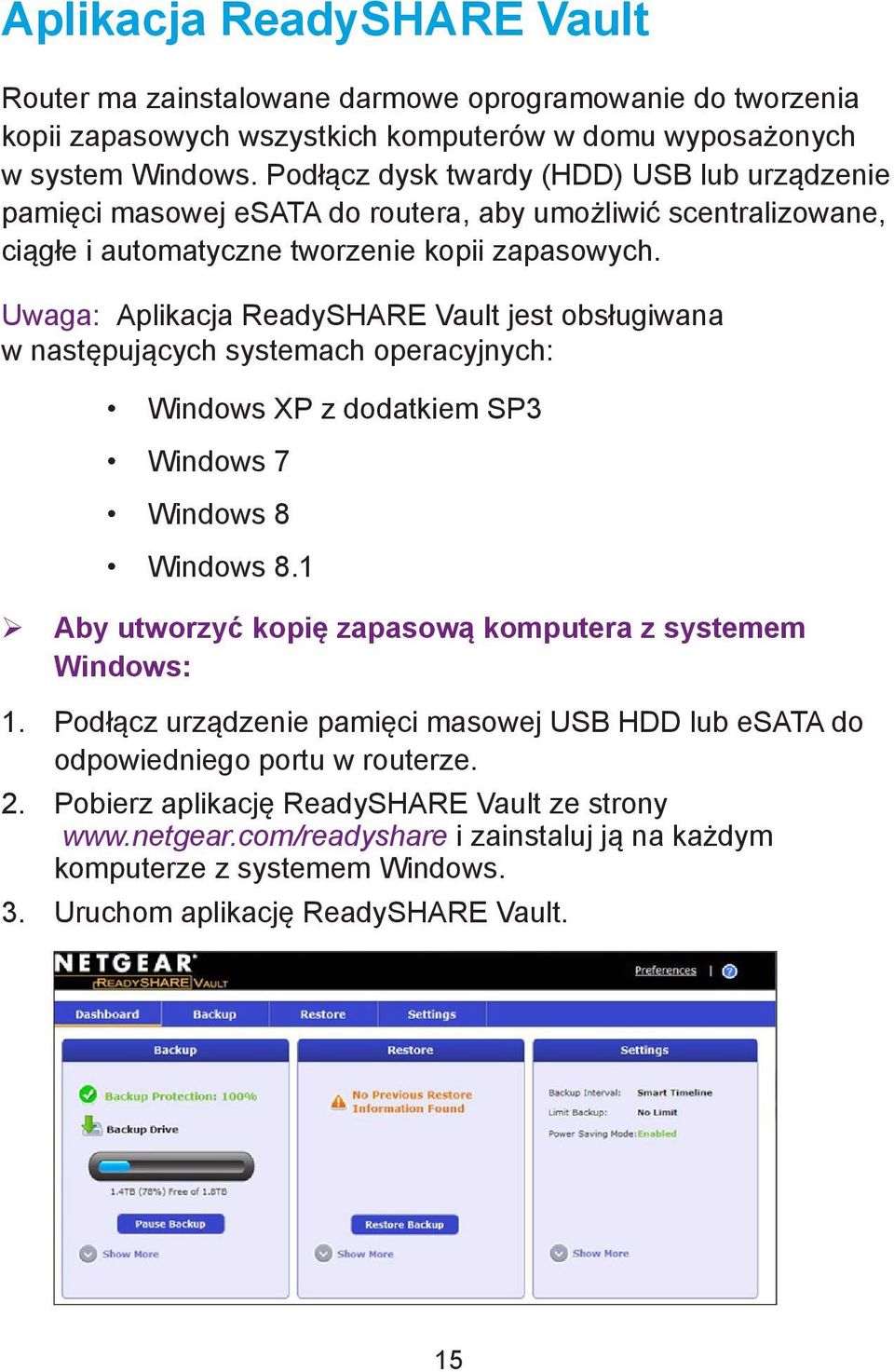 Uwaga: Aplikacja ReadySHARE Vault jest obsługiwana w następujących systemach operacyjnych: Windows XP z dodatkiem SP3 Windows 7 Windows 8 Windows 8.