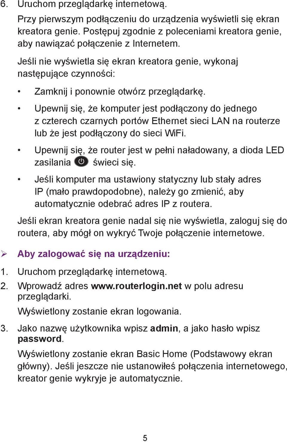 Upewnij się, że komputer jest podłączony do jednego z czterech czarnych portów Ethernet sieci LAN na routerze lub że jest podłączony do sieci WiFi.