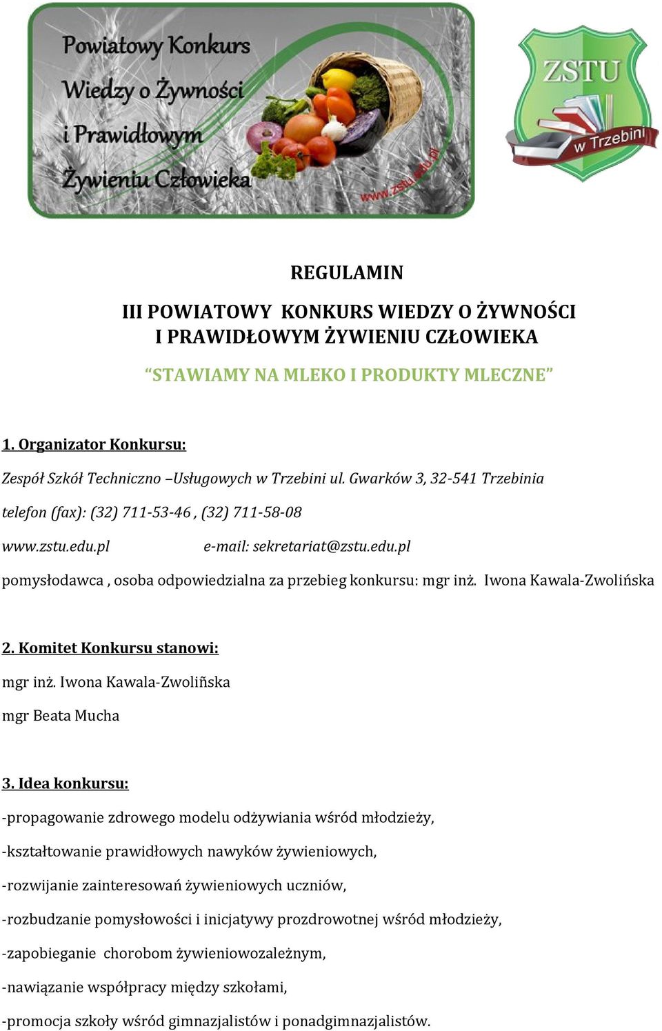 Iwona Kawala-Zwolińska 2. Komitet Konkursu stanowi: mgr inż. Iwona Kawala-Zwoliñska mgr Beata Mucha 3.