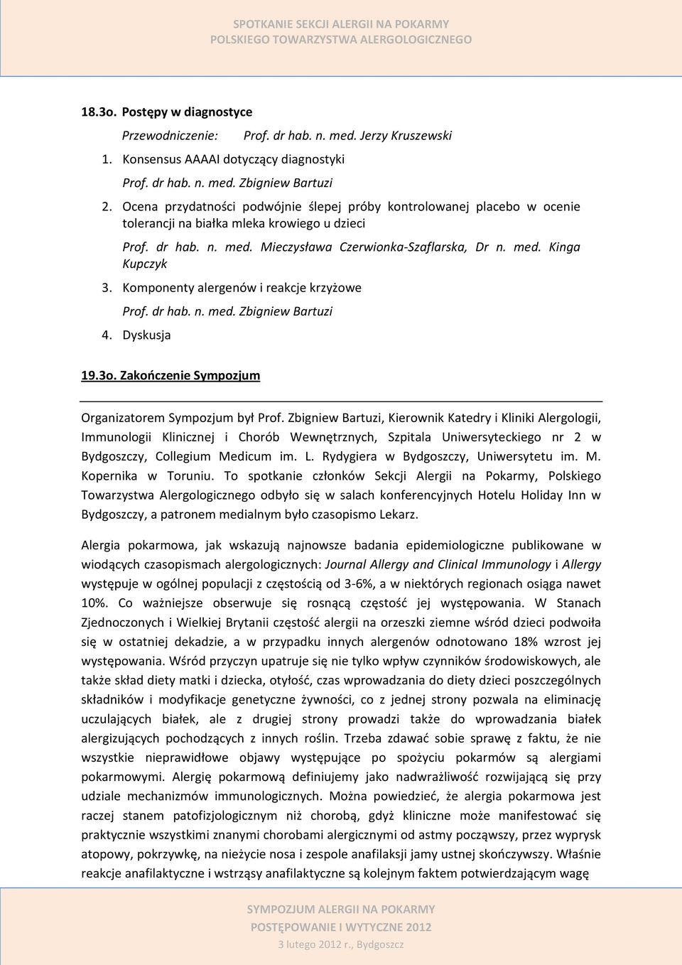 Komponenty alergenów i reakcje krzyżowe Prof. dr hab. n. med. Zbigniew Bartuzi 4. Dyskusja 19.3o. Zakończenie Sympozjum Organizatorem Sympozjum był Prof.