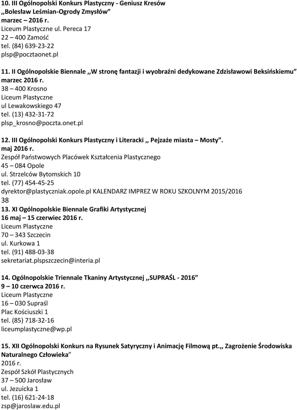 onet.pl 12. III Ogólnopolski Konkurs Plastyczny i Literacki,, Pejzaże miasta Mosty. maj 2016 r. Zespół Państwowych Placówek Kształcenia Plastycznego 45 084 Opole ul. Strzelców Bytomskich 10 tel.