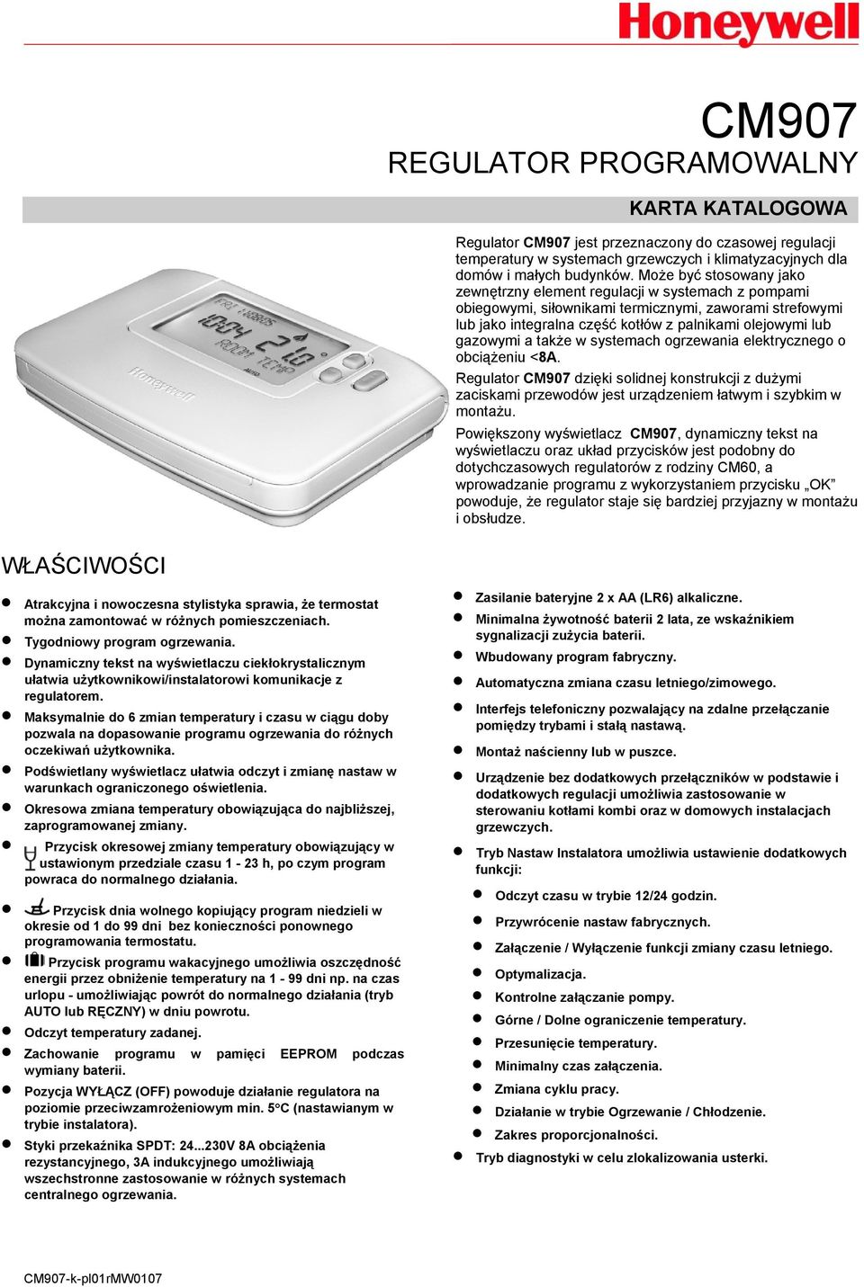 a także w systemach ogrzewania elektrycznego o obciążeniu <8A. Regulator CM907 dzięki solidnej konstrukcji z dużymi zaciskami przewodów jest urządzeniem łatwym i szybkim w montażu.