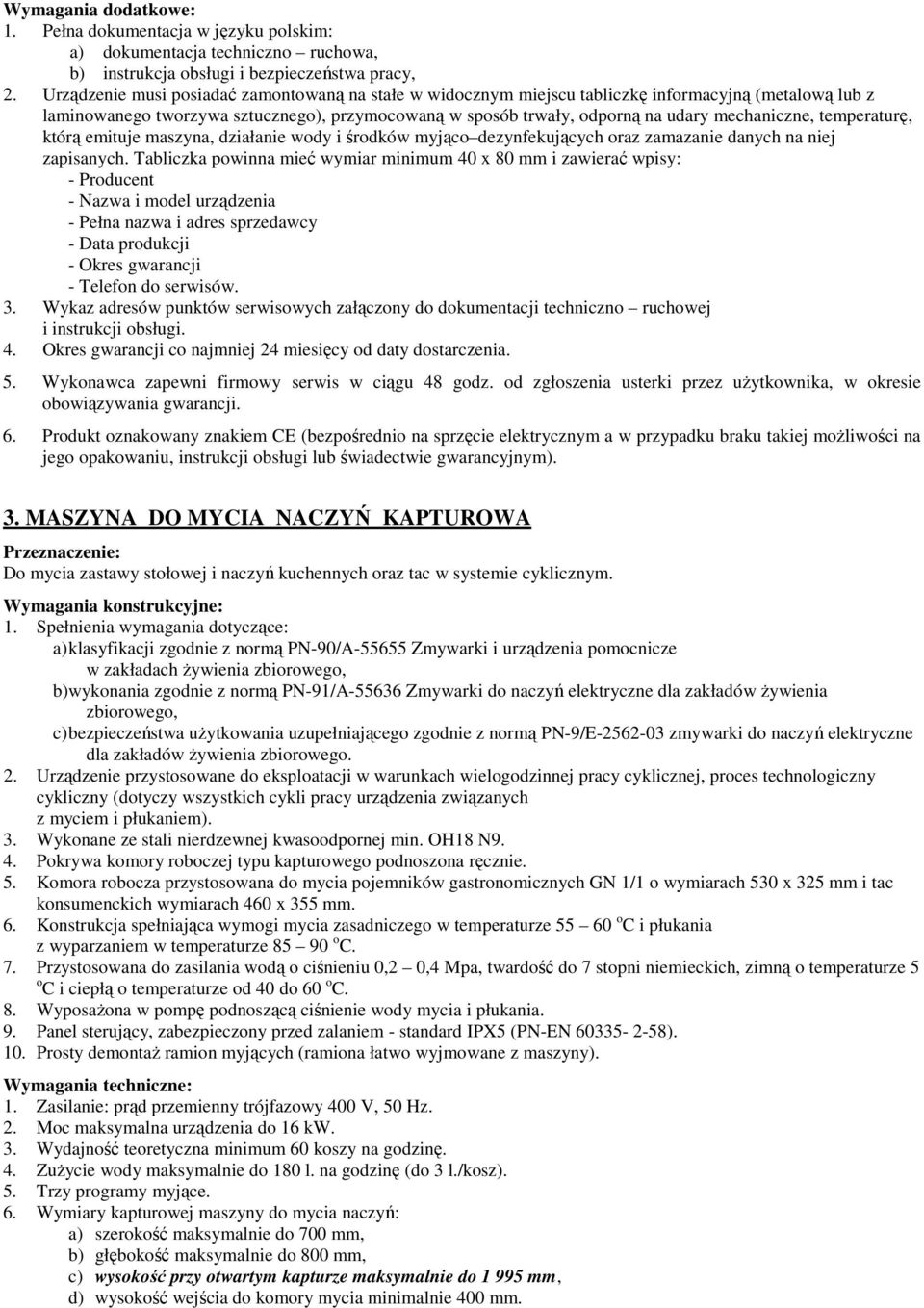 temperaturę, którą emituje maszyna, działanie wody i środków myjąco dezynfekujących oraz zamazanie danych na niej zapisanych.