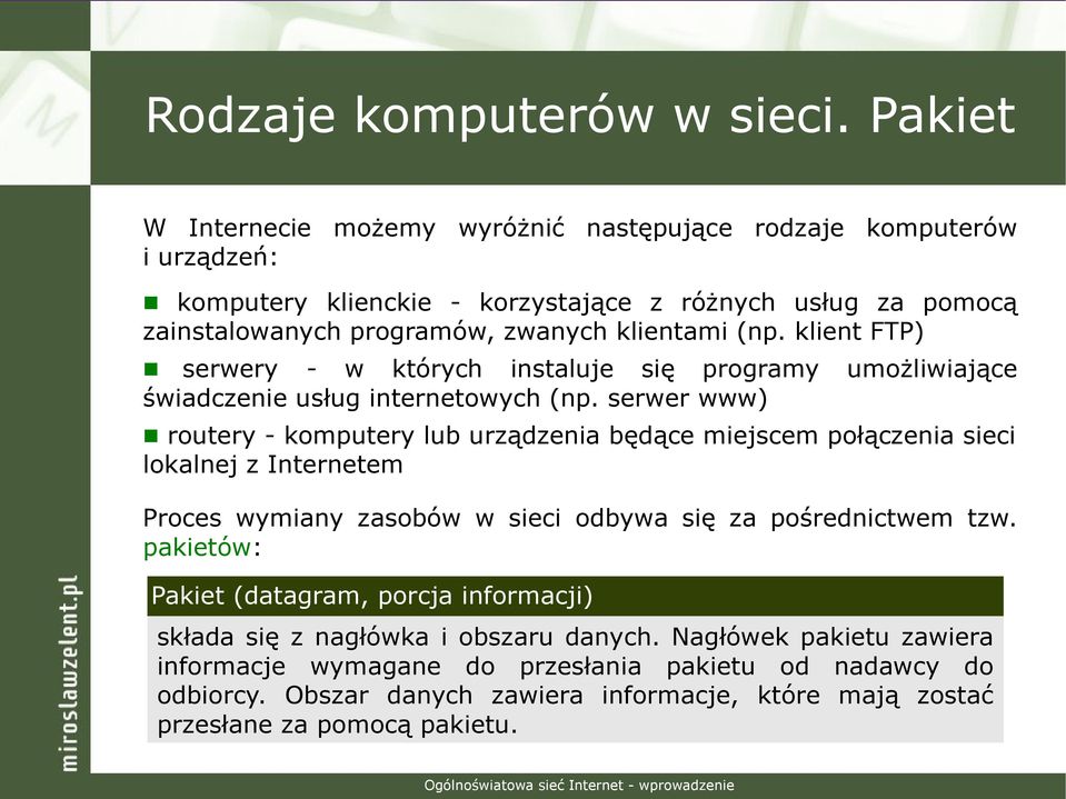 (np. klient FTP) serwery - w których instaluje się programy umożliwiające świadczenie usług internetowych (np.